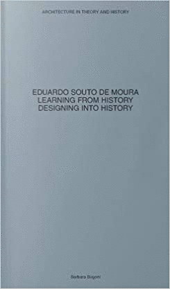 EDUARDO SOUTO DE MOURA - LEARNING FROM HISTORY. DESIGNING INTO HISTORY