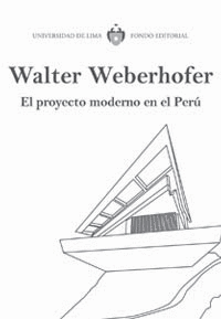 WALTER WEBERHOFER. EL PROYECTO MODERNO EN EL PERÚ