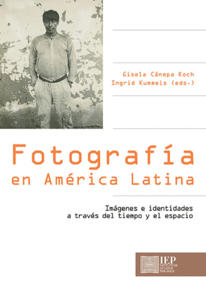 FOTOGRAFIA EN AMERICA LATINA. IMAGENES E IDENTIDADES A TRAVÉS DEL TIEMPO