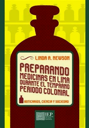 PREPARANDO MEDICINAS EN LIMA DURANTE EL TEMPRANO PERIODO COLONIAL. BOTICARIOS, CIENCIA Y SOCIEDAD