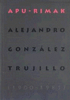 APU-RIMAK. ALEJANDRO GONZALEZ TRUJILLO (1900-1985)