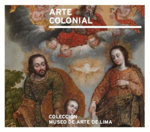 ARTE COLONIAL. COLECCIÓN MUSEO DE ARTE DE LIMA