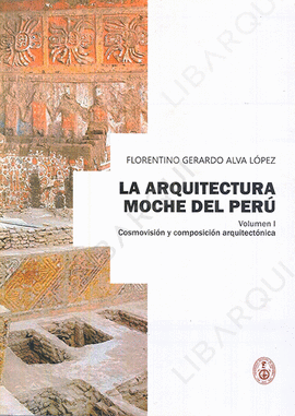 LA ARQUITECTURA MOCHE DEL PERU VOL I