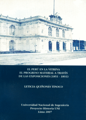 EL PERÚ EN LA VITRINA EL PROGRESO MATERIAL A TRAVÉS DE LAS EXPOSICIONES 1851 - 1893