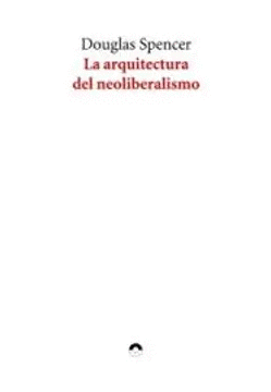LA ARQUITECTURA DEL NEOLIBERALISMO