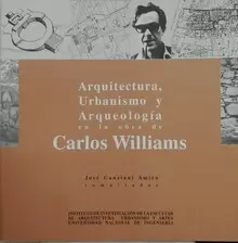 ARQUITECTURA, URBANISMO Y ARQUEOLOGÍA EN LA OBRA DE CARLOS WILLIAMS