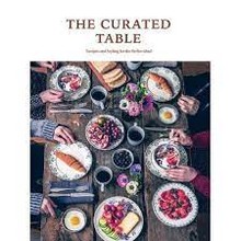 THE CURATED TABLE: RECIPES AND STYLING FOR THE PERFECT MEAL