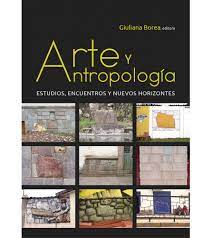 ARTE Y ANTROPOLOGÍA ESTUDIOS, ENCUENTROS Y NUEVOS HORIZONTES