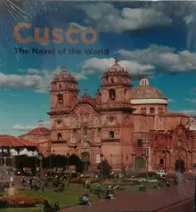 CUSCO THE NAVEL OF THE WORLD