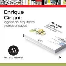  Enrique Ciriani: Legado del arquitecto y otros ensayos. 