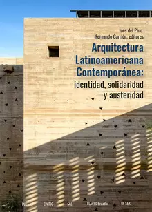 ARQUITECTURA LATINOAMERICANA CONTEMPORÁNEA: IDENTIDAD, SOLIDARIDAD Y AUSTERIDAD