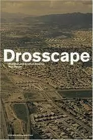 DROSSCAPE. WASTING LAND IN URBAN AMERICA